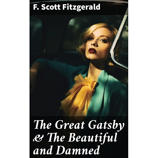The Great Gatsby & The Beautiful and Damned, F. Scott Fitzgerald