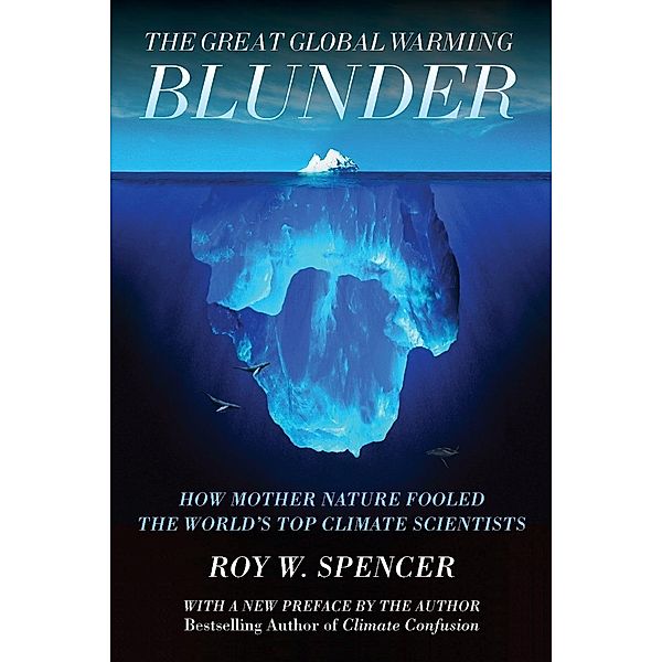 The Great Global Warming Blunder, Roy W Spencer