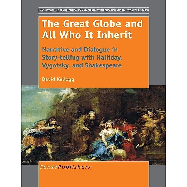 The Great Globe and All Who It Inherit / Imagination and Praxis: Criticality and Creativity in Education and Educational Research, David Kellogg