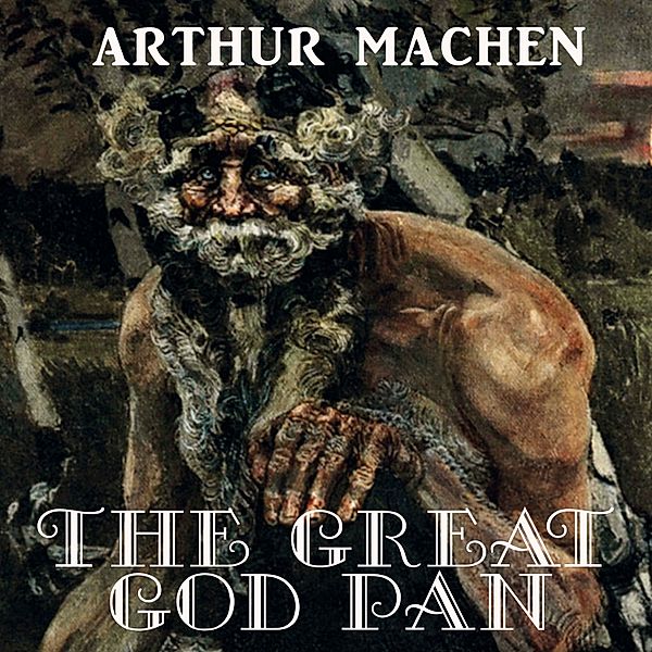 The Great God Pan, Arthur Machen