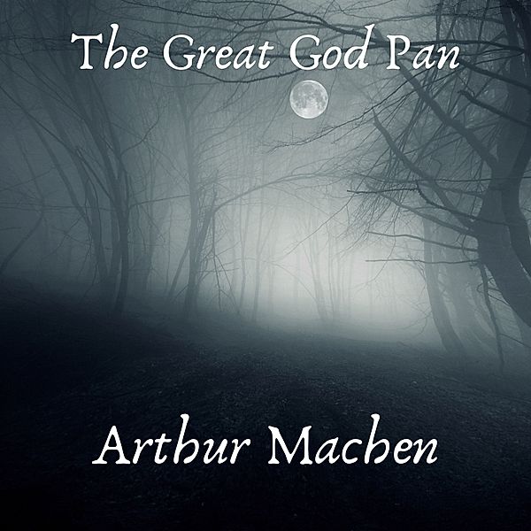 The Great God Pan, Arthur Machen