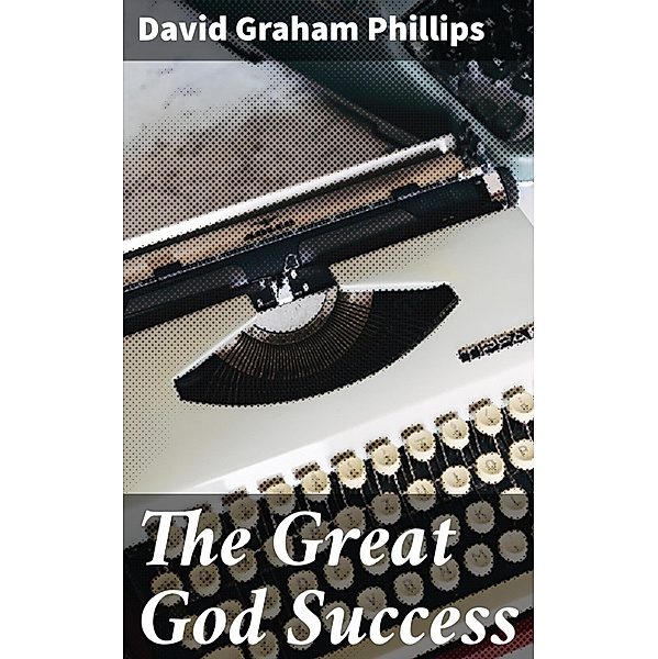 The Great God Success, David Graham Phillips
