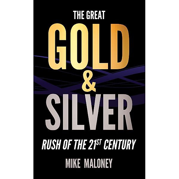 The Great Gold & Silver Rush of the 21st Century, Mike Maloney