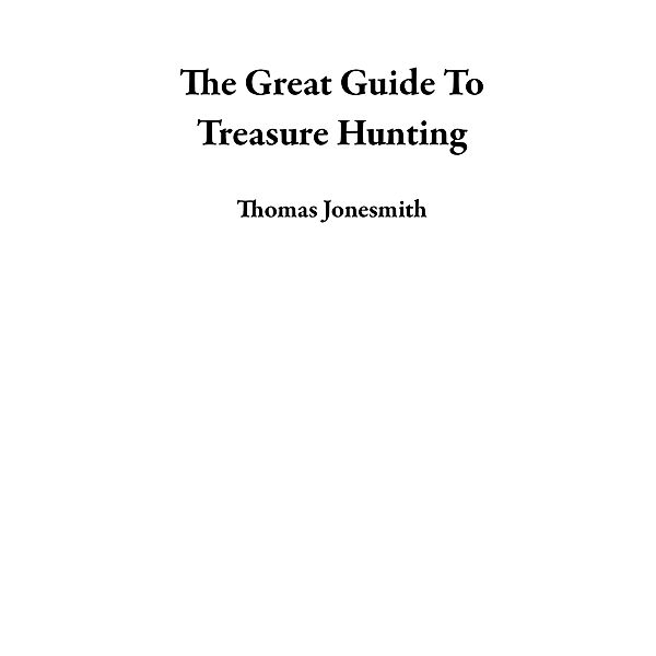 The Great Guide To Treasure Hunting, Thomas Jonesmith