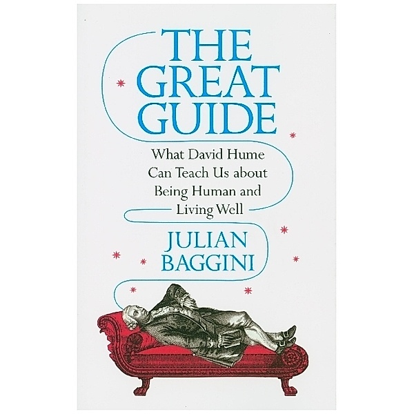 The Great Guide - What David Hume Can Teach Us about Being Human and Living Well, Julian Baggini