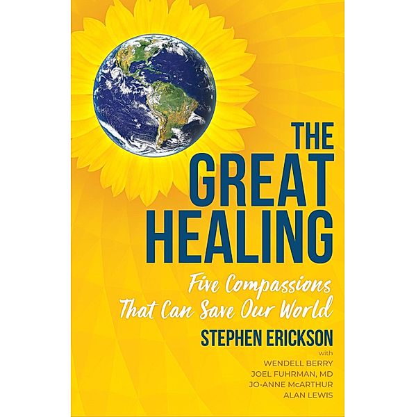 The Great Healing, Wendell Berry, Stephen Erickson, Joel Fuhrman, Alan Lewis, Jo-Anne Mcarthur, Md