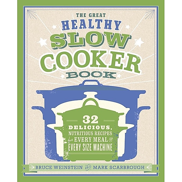 The Great Healthy Slow Cooker Book, Bruce Weinstein, Mark Scarbrough