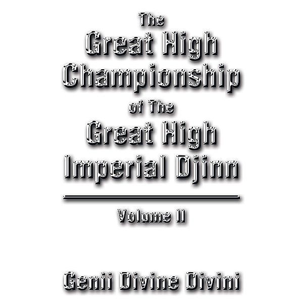 The Great High Championship of the Great High Imperial Djinn, Genii Divine Divini