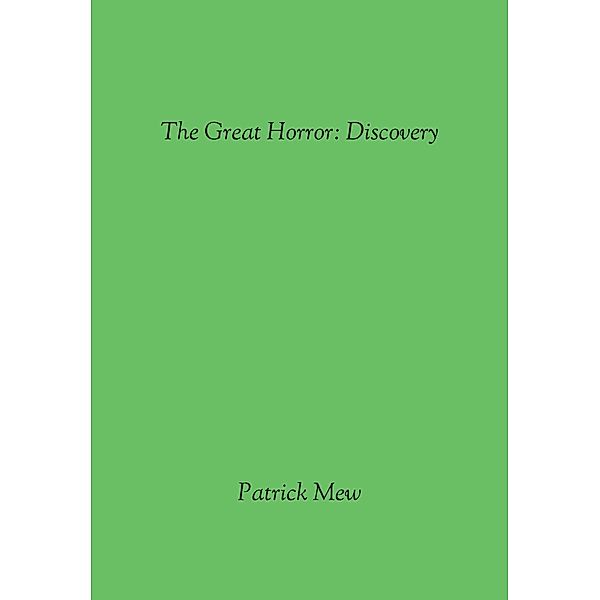 The Great Horror: Discovery / FastPencil Publishing, Patrick Mew