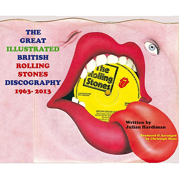 THE GREAT ILLUSTRATED BRITISH ROLLING STONES DISCOGRAPHY 1963-2013, Julian Hardiman, Christoph Maus