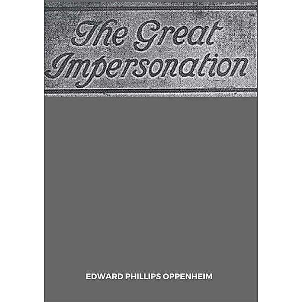 The Great Impersonation, Edward Phillips Oppenheim