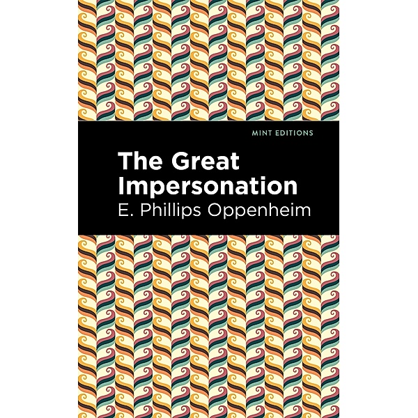 The Great Impersonation / Mint Editions (Crime, Thrillers and Detective Work), E. Phillips Oppenheim