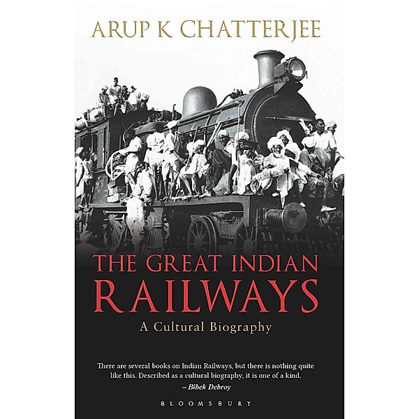 The Great Indian Railways / Bloomsbury India, Arup K. Chatterjee