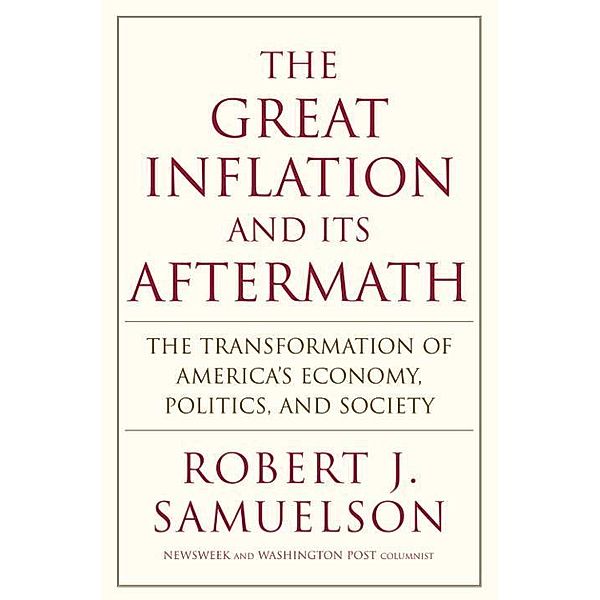 The Great Inflation and Its Aftermath, Robert J. Samuelson