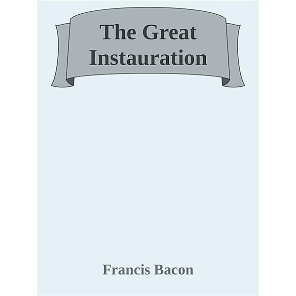 The Great Instauration, Francis Bacon