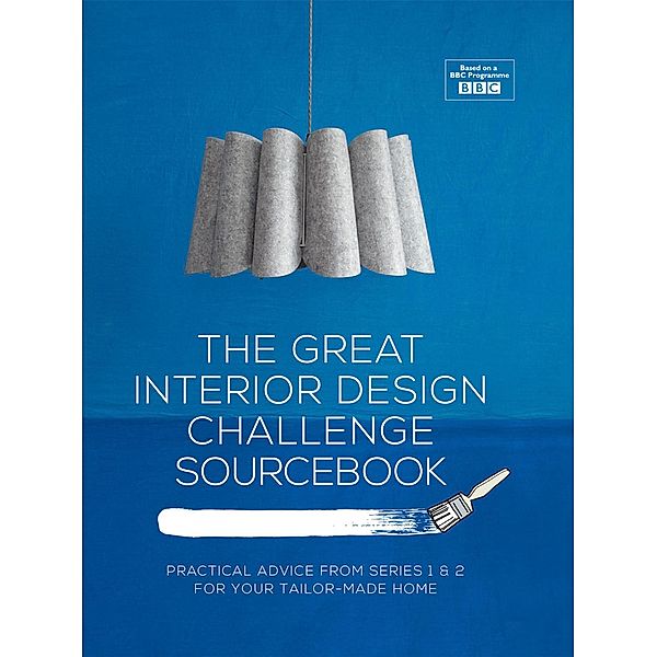 The Great Interior Design Challenge Sourcebook, Tom Dyckhoff, Sophie Robinson, Daniel Hopwood