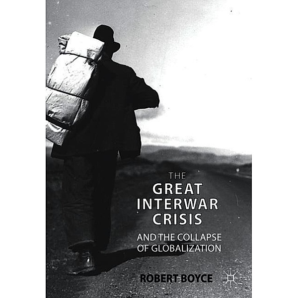 The Great Interwar Crisis and the Collapse of Globalization, R. Boyce
