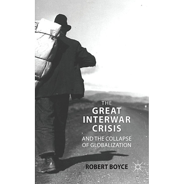 The Great Interwar Crisis and the Collapse of Globalization, R. Boyce