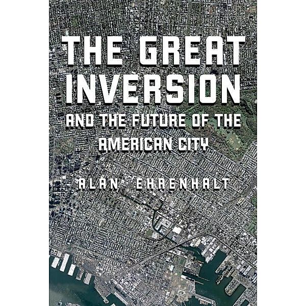 The Great Inversion and the Future of the American City, Alan Ehrenhalt
