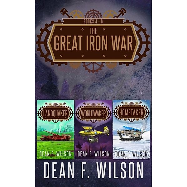 The Great Iron War: The Great Iron War (Books 4 - 6), Dean F. Wilson