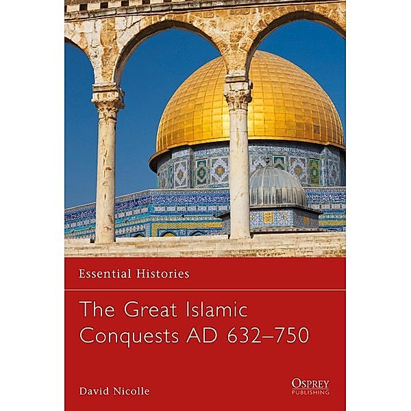 The Great Islamic Conquests AD 632-750, David Nicolle