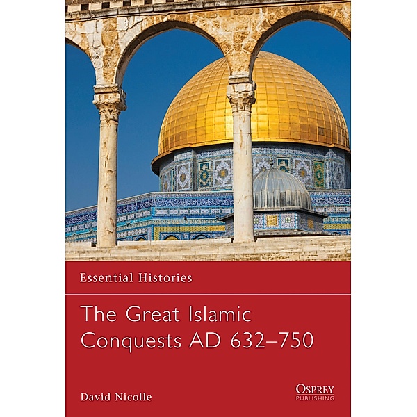 The Great Islamic Conquests AD 632-750, David Nicolle