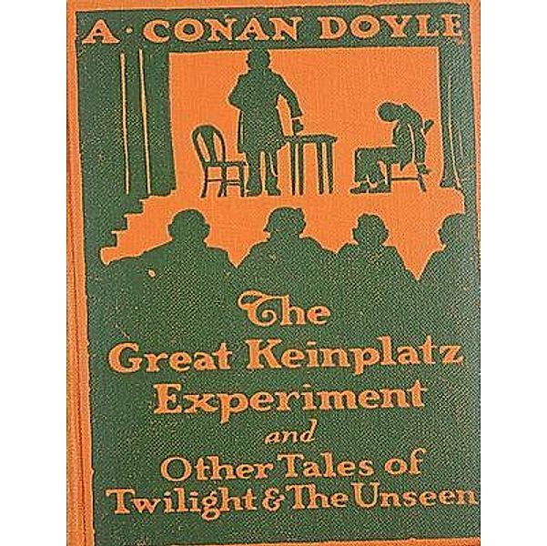 The Great Keinplatz Experiment and other tales of twilight and the unseen / Laurus Book Society, Arthur Conan Doyle
