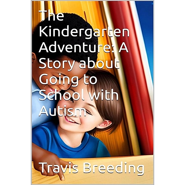 The Great Kindergarten Adventure: A Story about Going to School with Autism, Travis Breeding