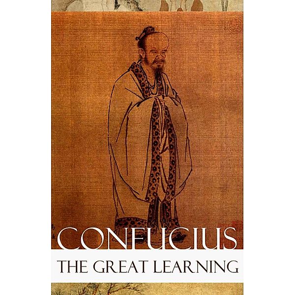 The Great Learning (Unabridged), Confucius