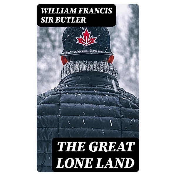 The Great Lone Land, William Francis Butler