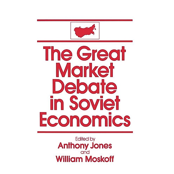 The Great Market Debate in Soviet Economics: An Anthology, David M Jones, William Moskoff