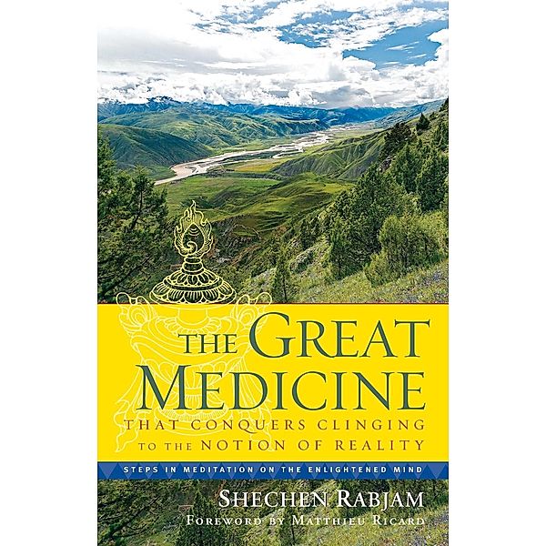 The Great Medicine That Conquers Clinging to the Notion of Reality, Shechen Rabjam