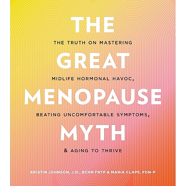 The Great Menopause Myth, Kristin Johnson, Maria Claps