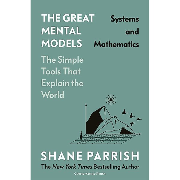 The Great Mental Models: Systems and Mathematics, Shane Parrish