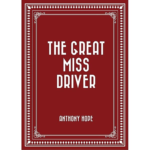 The Great Miss Driver, Anthony Hope