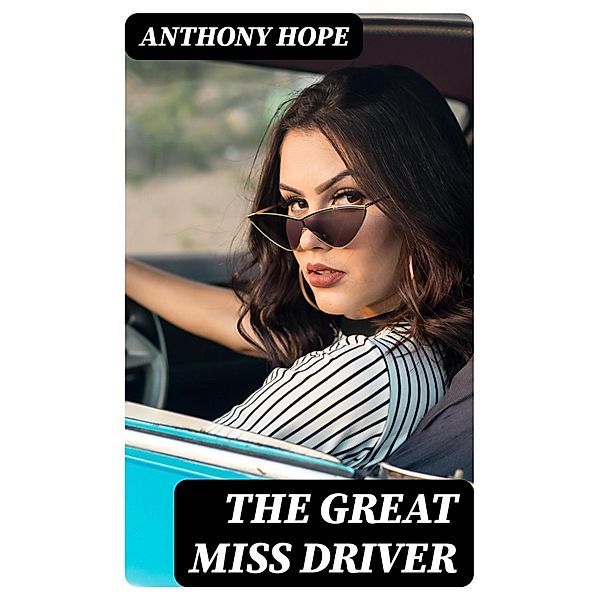 The Great Miss Driver, Anthony Hope