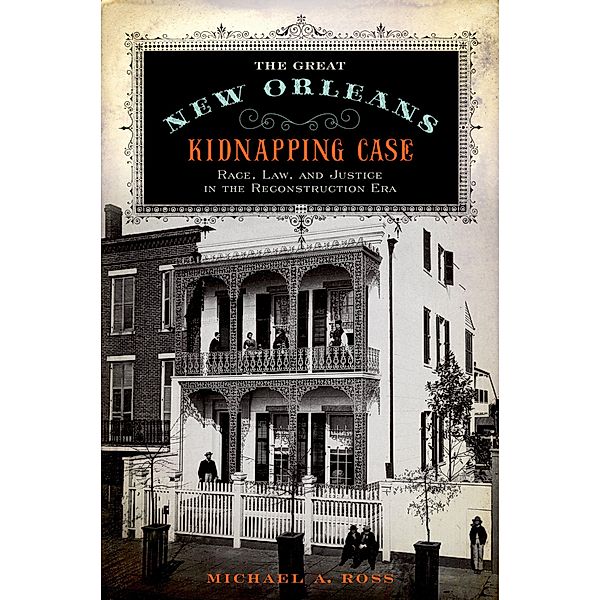 The Great New Orleans Kidnapping Case, Michael A. Ross