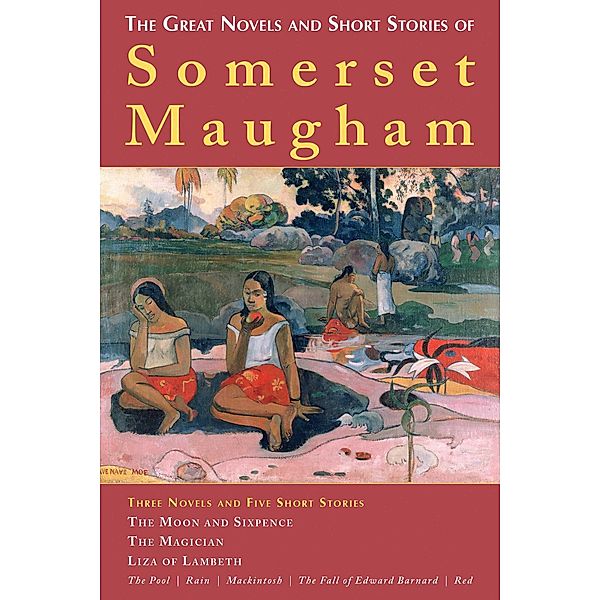 The Great Novels and Short Stories of Somerset Maugham, W. Somerset Maugham