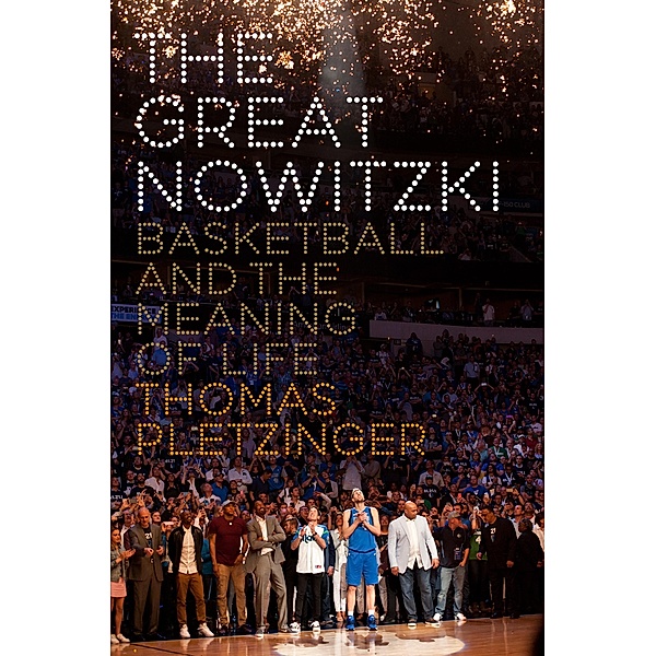 The Great Nowitzki: Basketball and the Meaning of Life, Thomas Pletzinger