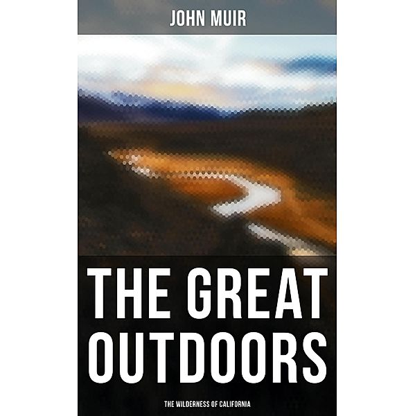 The Great Outdoors: The Wilderness of California, John Muir