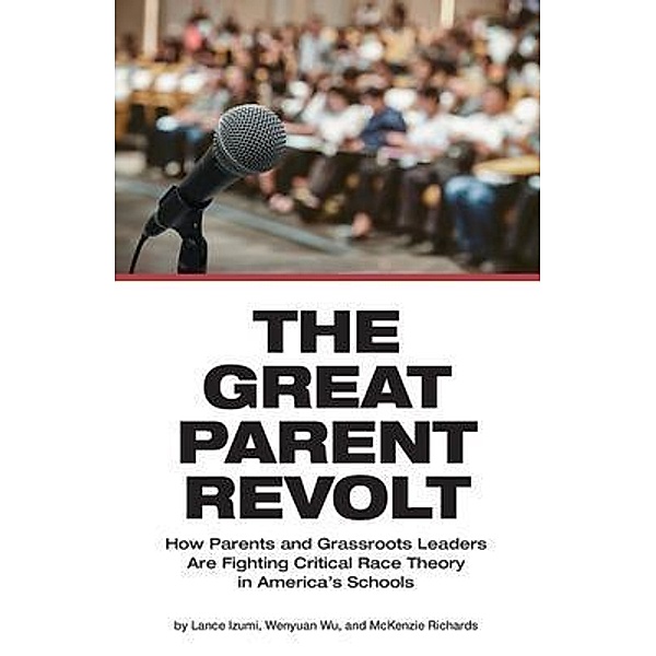 The Great Parent Revolt, Lance Izumi, Wenyuan Wu, McKenzie Richards