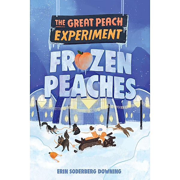 The Great Peach Experiment 3: Frozen Peaches / The Great Peach Experiment Bd.3, Erin Soderberg Downing