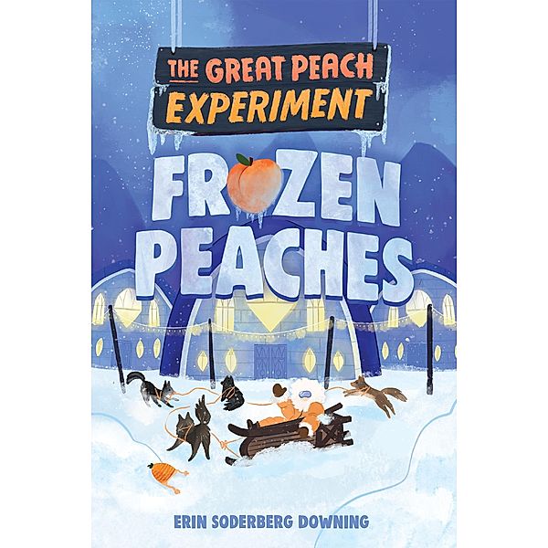 The Great Peach Experiment 3: Frozen Peaches / The Great Peach Experiment Bd.3, Erin Soderberg Downing