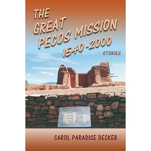 The Great Pecos Mission 1540-2000, Carol Paradise Decker