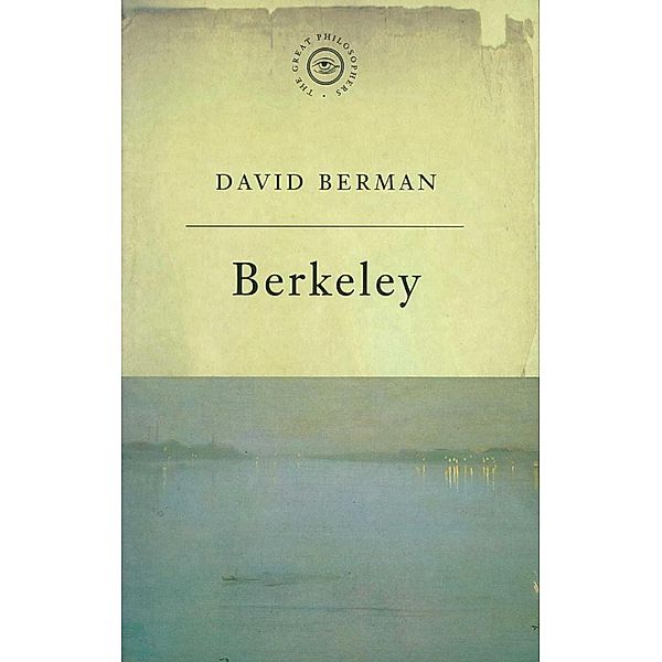 The Great Philosophers:Berkeley / GREAT PHILOSOPHERS, David Berman