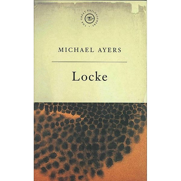 The Great Philosophers: Locke / GREAT PHILOSOPHERS, Michael Ayres