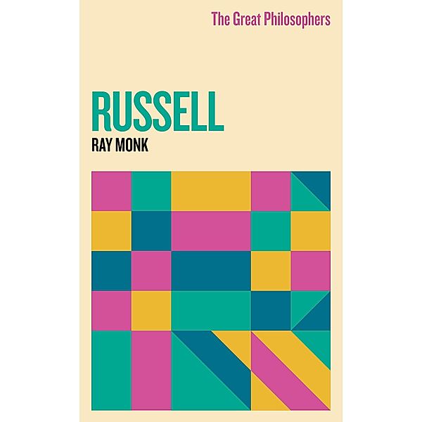 The Great Philosophers: Russell / GREAT PHILOSOPHERS, Ray Monk