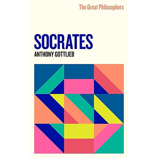 The Great Philosophers: Socrates / GREAT PHILOSOPHERS, Anthony Gottlieb
