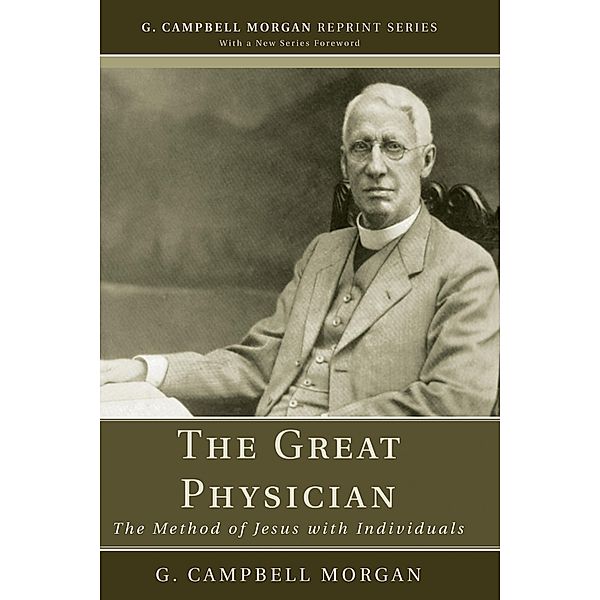 The Great Physician / G. Campbell Morgan Reprint Series, G. Campbell Morgan