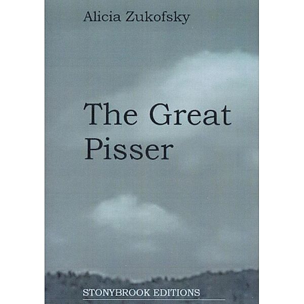 The Great Pisser / Stonybrook Editions Bd.5, Alicia Zukofsky